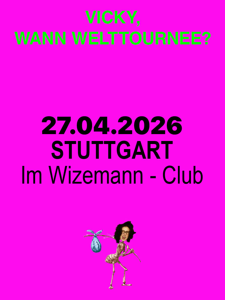 Stuttgart - VICKY, WANN WELTTOURNEE? - E-Ticket - Zusatzshow